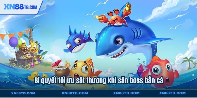 Bí quyết tối ưu sát thương khi săn boss bắn cá