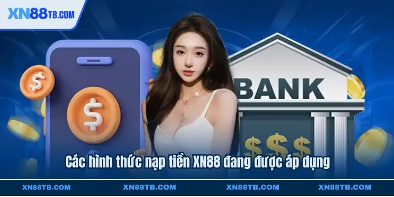 Các hình thức nạp tiền XN88 đang được áp dụng