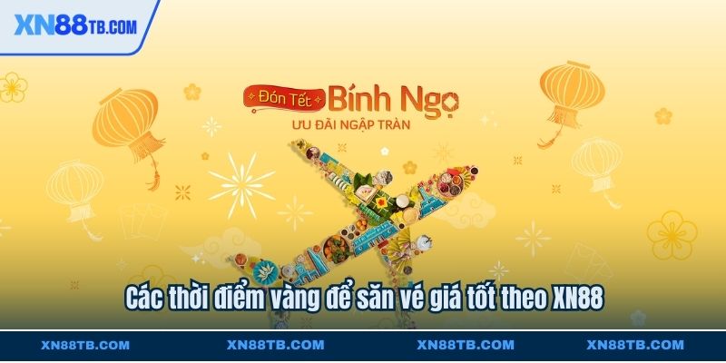 Các thời điểm vàng để săn vé giá tốt theo XN88