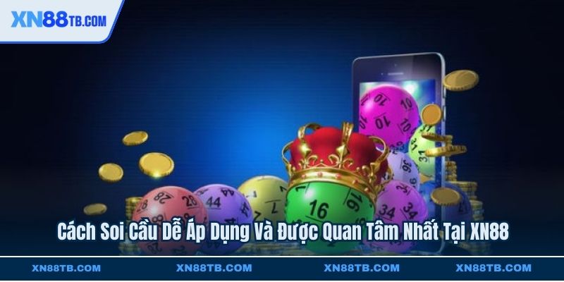 Cách Soi Cầu Dễ Áp Dụng Và Được Quan Tâm Nhất Tại XN88