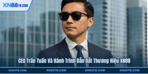 CEO Trần Tuấn Và Hành Trình Dẫn Dắt Thương Hiệu XN88