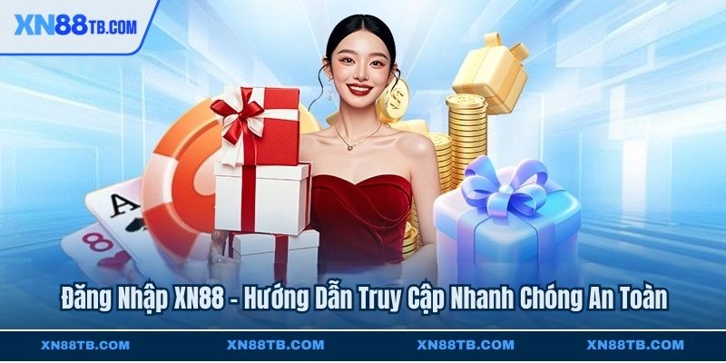 Đăng Nhập XN88 - Hướng Dẫn Truy Cập Nhanh Chóng An Toàn