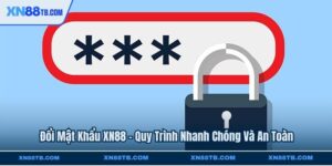 Đổi Mật Khẩu XN88 - Quy Trình Nhanh Chóng Và An Toàn