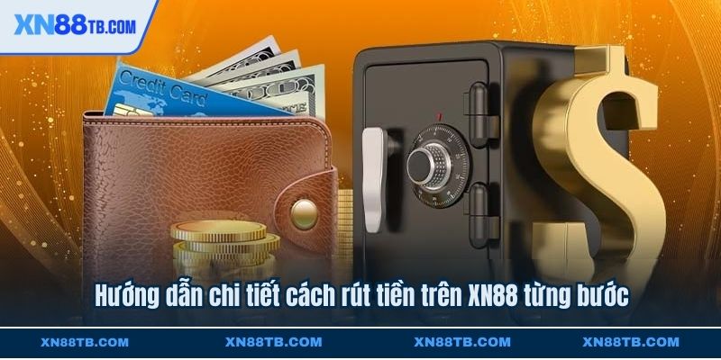 Hướng dẫn chi tiết cách rút tiền trên XN88 từng bước