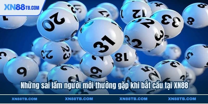 Những sai lầm người mới thường gặp khi bắt cầu tại XN88