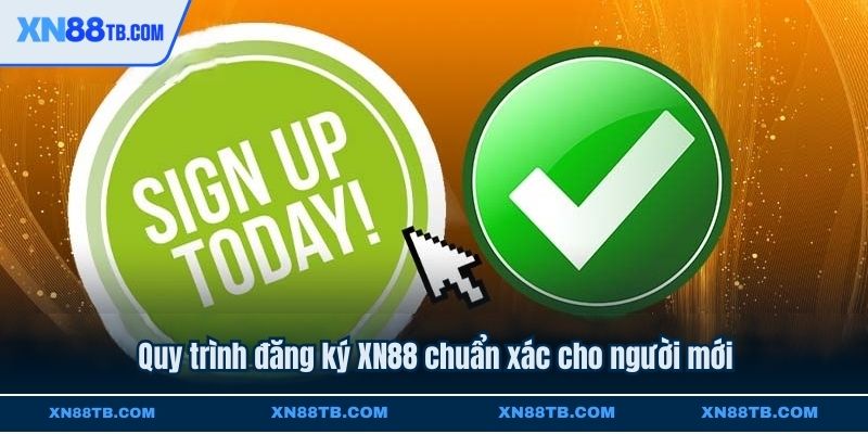 Quy trình đăng ký XN88 chuẩn xác cho người mới