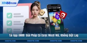 Tải App XN88: Giải Pháp Cá Cược Mượt Mà, Không Giật Lag