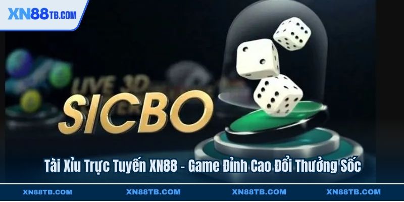 Tài Xỉu Trực Tuyến XN88 - Game Đỉnh Cao Đổi Thưởng Sốc