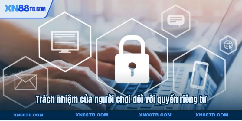 Trách nhiệm của người chơi đối với quyền riêng tư