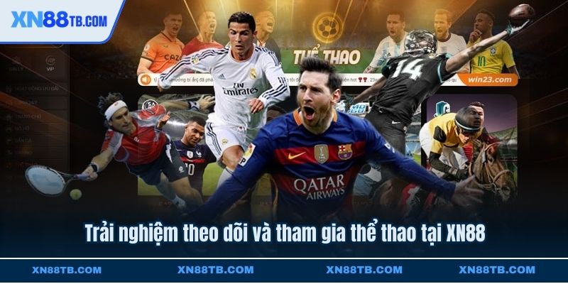 Trải nghiệm theo dõi và tham gia thể thao tại XN88
